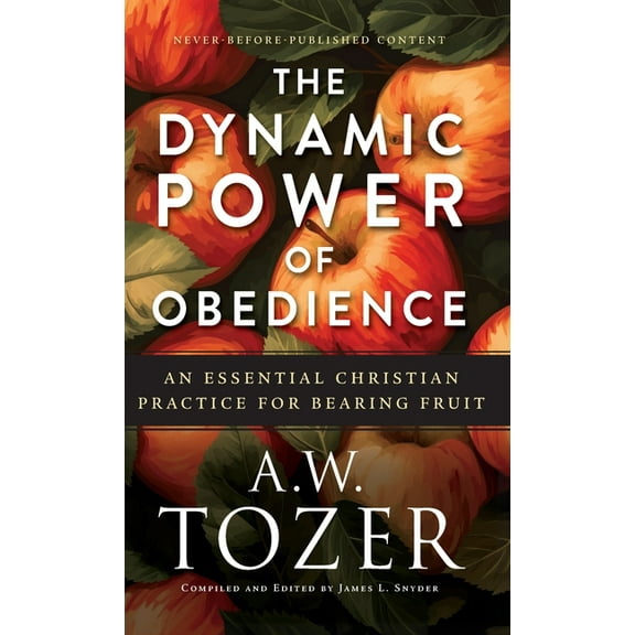 Dynamic Power of Obedience: An Essential Christian Practice for Bearing Fruit, (Hardcover)