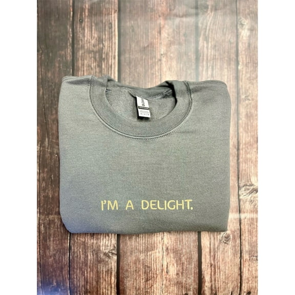I'm A Delight Embroidered Funny Sweatshirt