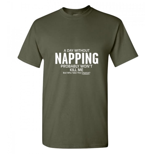 A Day Without Napping Probably Won't Kill Me But Why Take the Chance  Christmas Apparel Adult Humor Novelty Sarcastic Premium Tshirt Xmas Holiday 