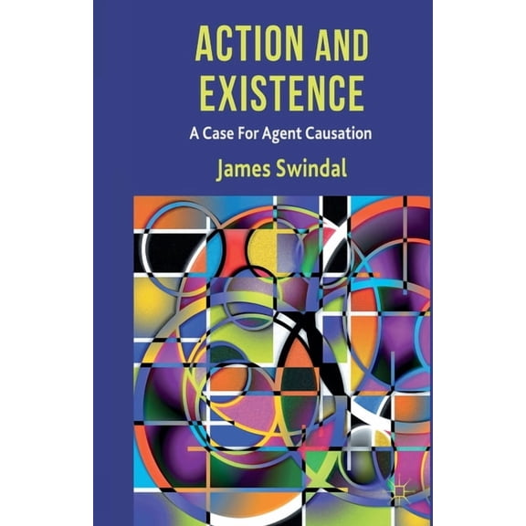 Action and Existence: A Case for Agent Causation, (Paperback)