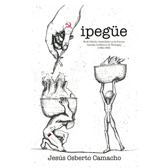 IpegÃ¼e: Intimidades en las Fuerzas Armadas Sandinistas de Nicaragua (1980-1989), (Paperback)