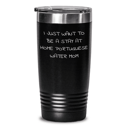 

Funny Portuguese Water Dog Mom s Stay at Home Gift Dad s Day Unique Gifts from Friends to Family 20oz or 30oz Tumbler