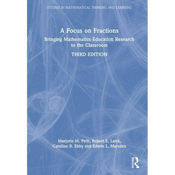 Studies in Mathematical Thinking and Lea A Focus on Fractions: Bringing Mathematics Education Research to the Classroom, (Hardcover)