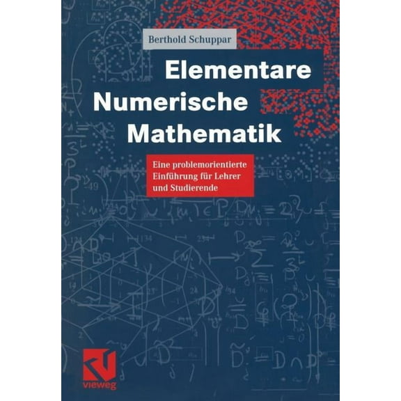 Elementare Numerische Mathematik: Eine Problemorientierte EinfÃ¼hrung FÃ¼r Lehrer Und Studierende, (Paperback)