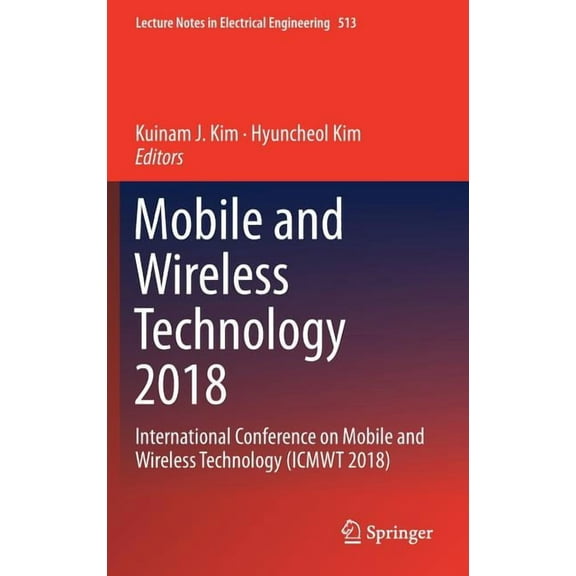 Lecture Notes in Electrical Engineering Mobile and Wireless Technology 2018: International Conference on Mobile and Wireless Technology (Icmwt 2018), Book 513, (Hardcover)