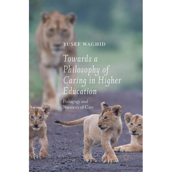 Towards a Philosophy of Caring in Higher Education: Pedagogy and Nuances of Care, (Hardcover)