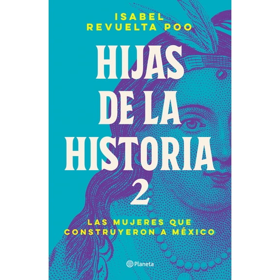 Hijas de la Historia 2: Las Mujeres Que Construyeron a México / Daughters of History 2, (Paperback)