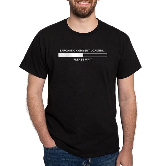 CafePress - Sarcastic Comment Loading Dark T Shirt - Men's Classic Graphic Cotton T-Shirt