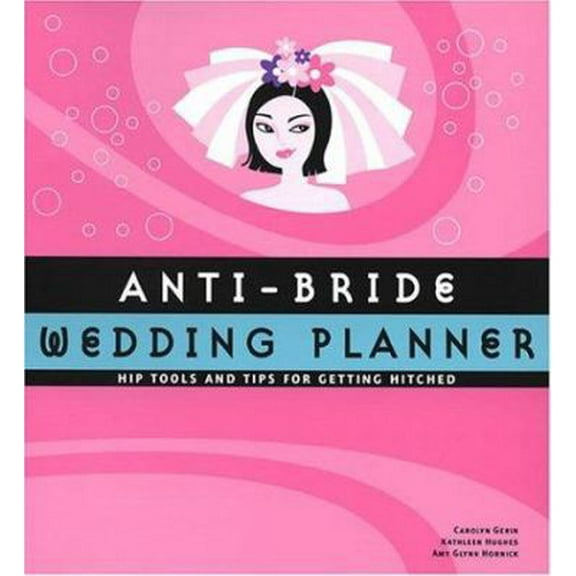Pre-Owned Anti-Bride Wedding Planner: Hip Tools and Tips for Getting Hitched (Paperback) 0811842541 9780811842549