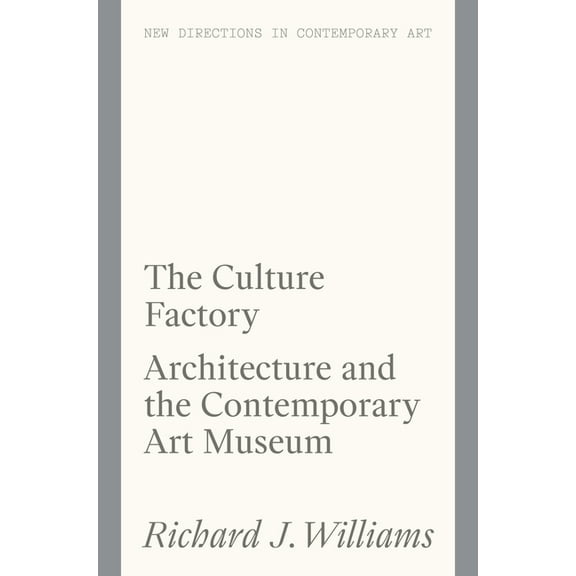 New Directions in Contemporary Art: The Culture Factory : Architecture and the Contemporary Art Museum (Paperback)
