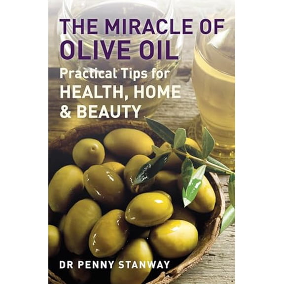 Pre-Owned The Miracle of Olive Oil: Practical Tips for Home, Health & Beauty (Paperback) 1780281056 9781780281056