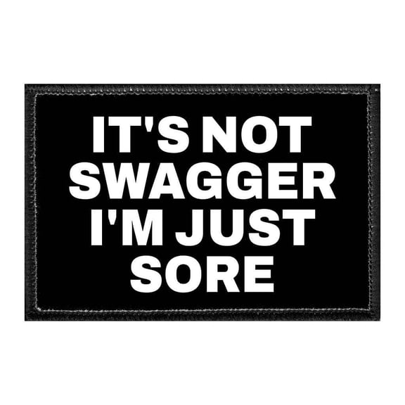 It's Not Swagger I'm Just Sore - Removable Patch