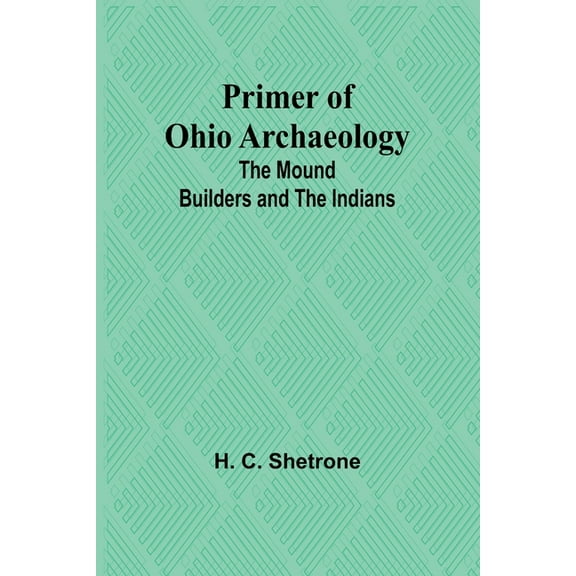 Primer of Ohio Archaeology: The Mound Builders and the Indians, (Paperback)