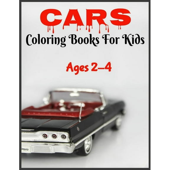 Coloring Books For Kids Ages 2-4 Cars : Boys And Girls, Cute Cars Images High Quality For Coloring With Some Motivation Pages For Kid, Only For Cars Lovers (Paperback)