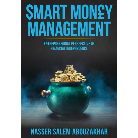 Smart Money Management: Entrepreneurial Perspective of Financial Independence, (Paperback)