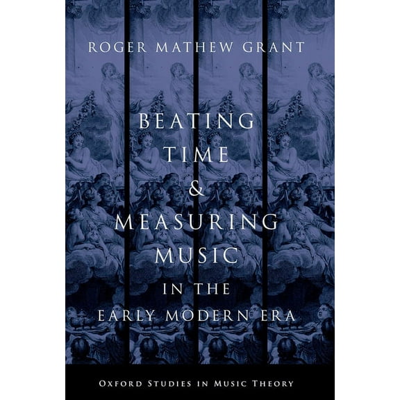 Oxford Studies in Music Theory Beating Time & Measuring Music in the Early Modern Era, (Paperback)