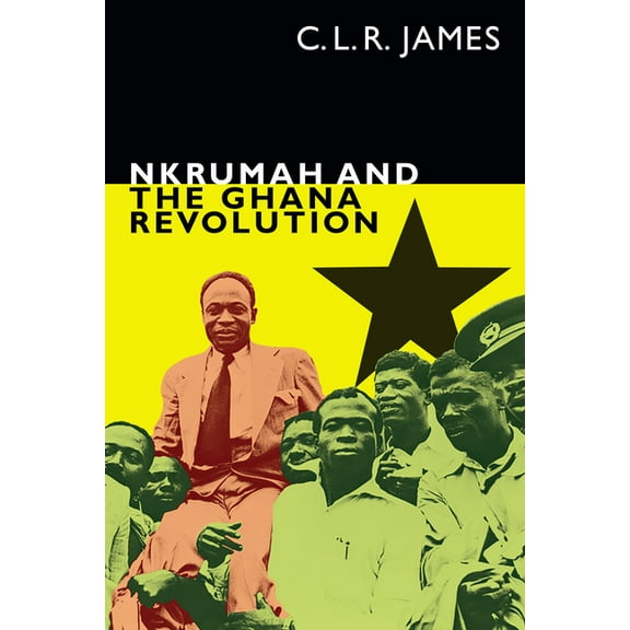 C. L. R. James Archives Nkrumah and the Ghana Revolution, (Paperback)