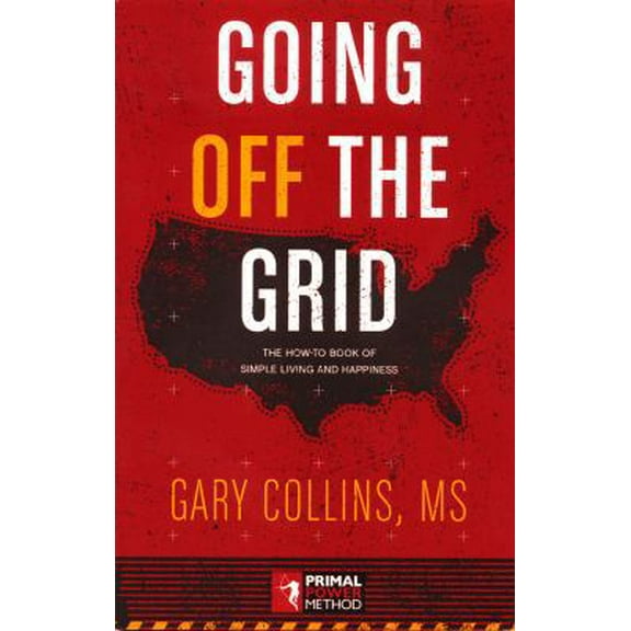 Pre-Owned Going Off the Grid: The How-To Book of Simple Living and Happiness (Paperback) 1570673543 9781570673542