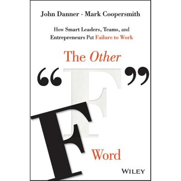 Pre-Owned The Other F Word: How Smart Leaders, Teams, and Entrepreneurs Put Failure to Work (Hardcover) 1119017661 9781119017660