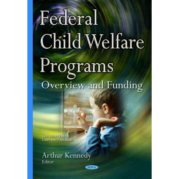 Federal Child Welfare Programs : Overview and Funding