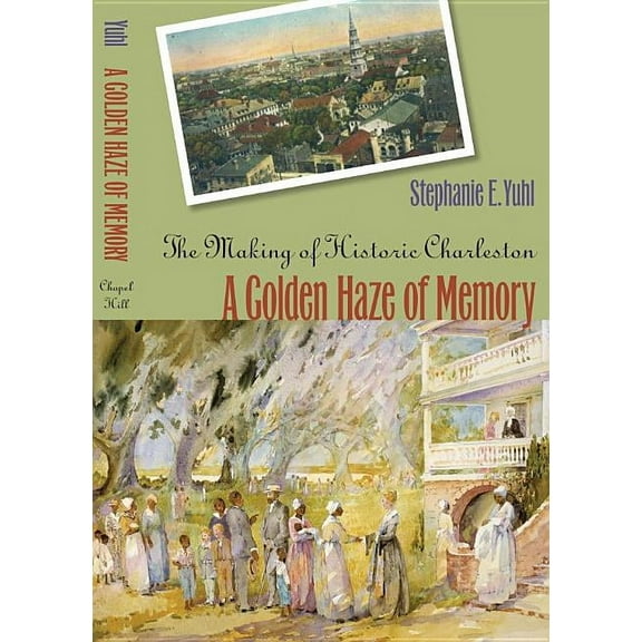 A Golden Haze of Memory: The Making of Historic Charleston, (Paperback)