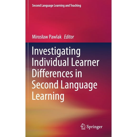 Second Language Learning and Teaching Investigating Individual Learner Differences in Second Language Learning, (Hardcover)