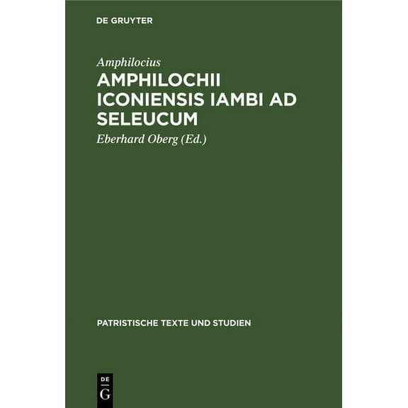 Patristische Texte Und Studien Amphilochii Iconiensis Iambi AD Seleucum, Book 9, (Hardcover)