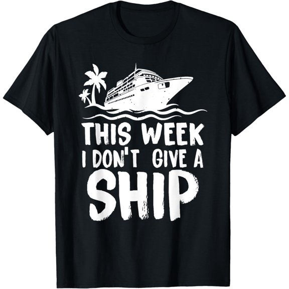 t-shirt This Week I Don′t Give a Ship Cruise Trip Vacation funny T-Shirt.