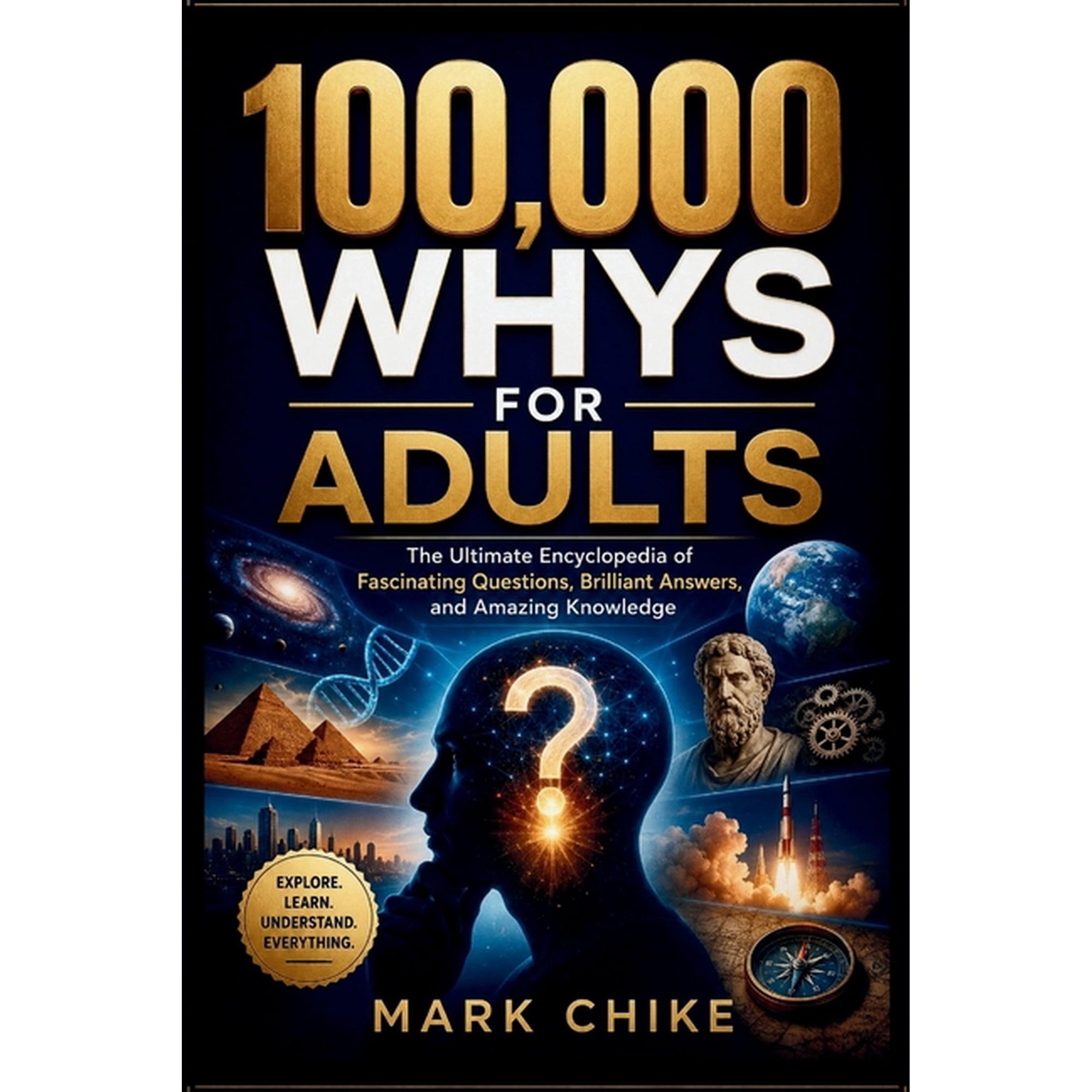 100,000 Whys Series for Teens and Adults 100,000 Whys for Adults: The Ultimate Encyclopedia of Fascinating Questions, Brilliant Answers, and Amazing Knowledge, Book 1, (Paperback)