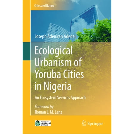 Cities and Nature Ecological Urbanism of Yoruba Cities in Nigeria: An Ecosystem Services Approach (Hardcover)