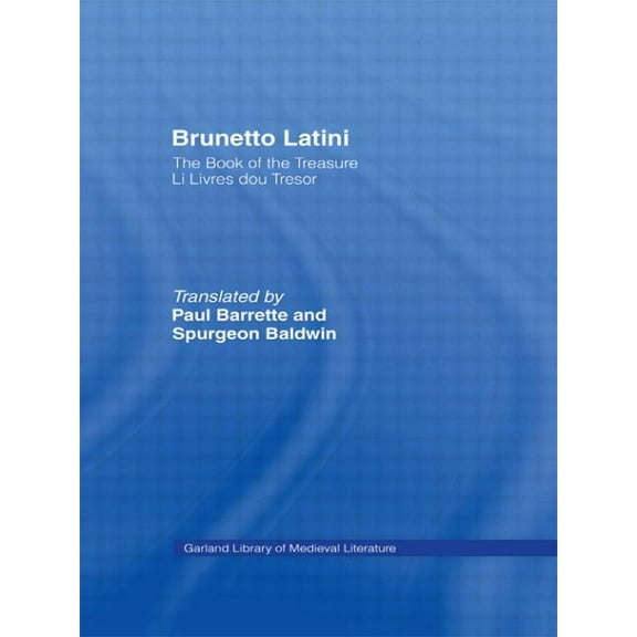 Library of Medieval Literature Brunetto Latini: The Book of the Treasure - Li Livres dou Treasure, (Hardcover)