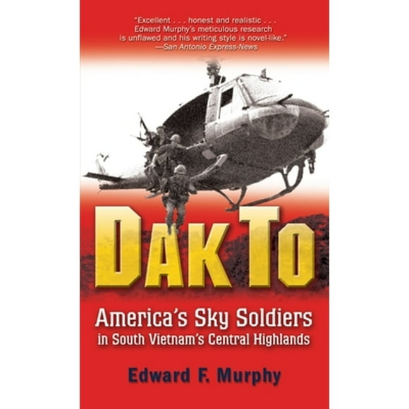 Pre-Owned Dak to: America's Sky Soldiers in South Vietnam's Central Highlands (Paperback 9780891419105) by Edward Murphy