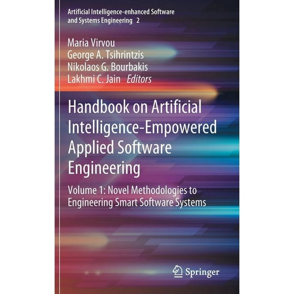 Artificial Intelligence-Enhanced Softwar Handbook on Artificial Intelligence-Empowered Applied Software Engineering: Vol.1: Novel Methodologies to Engineering Sm, Book 2, (Hardcover)