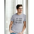 thumbnail image 2 of My Dog Thinks Im Cool Men T-Shirt, Male Large, 2 of 4