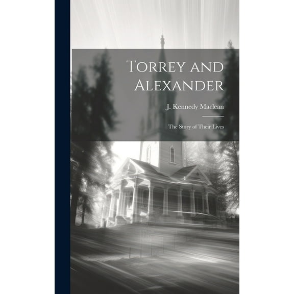 Torrey and Alexander: The Story of Their Lives (Hardcover)