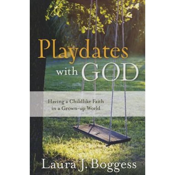 Pre-Owned Playdates with God: Having a Childlike Faith in a Grownup World (Paperback) 0891126201 9780891126201