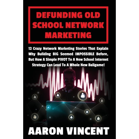 Defunding Old School Network Marketing: 12 Crazy Network Marketing Stories That Explain Why Building BIG Seemed IMPOSSIB, (Paperback)