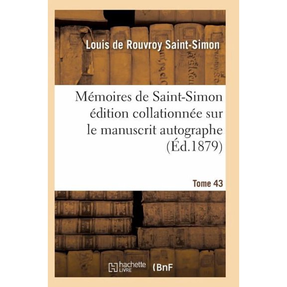 Histoire: Mémoires de Saint-Simon Édition Collationnée Sur Le Manuscrit Autographe Tome 43 (Paperback)