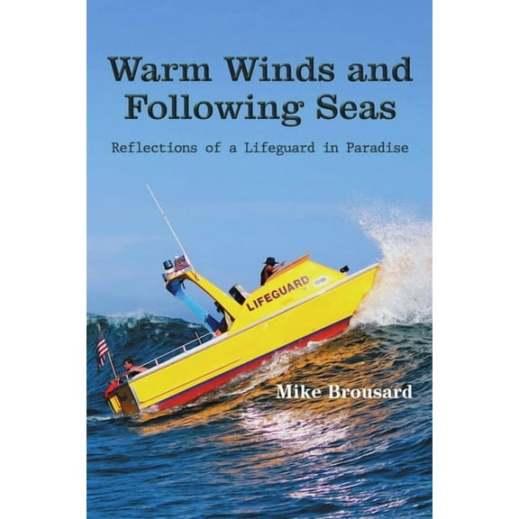 Warm Winds and Following Seas: Reflections of a Lifeguard in Paradise, (Paperback)