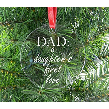 Dad: A Daughters First Love Clear Acrylic Christmas Ornament - Great Gift for Father's Day, Birthday, or Christmas Gift for Dad, Grandpa, Grandfather, Papa, (Best Gifts For Husband At Christmas)
