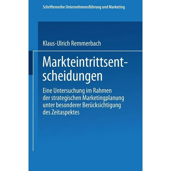 Schriftenreihe UnternehmensfÃ¼hrung Und M Markteintrittsentscheidungen: Eine Untersuchung Im Rahmen Der Strategischen Marketingplanung Unter Besonderer BerÃ¼cksich, Book 21, (Paperback)