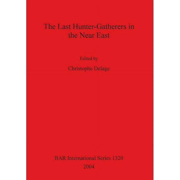 BAR International: The Last Hunter-Gatherers in the Near East Bar S1320 (Paperback)
