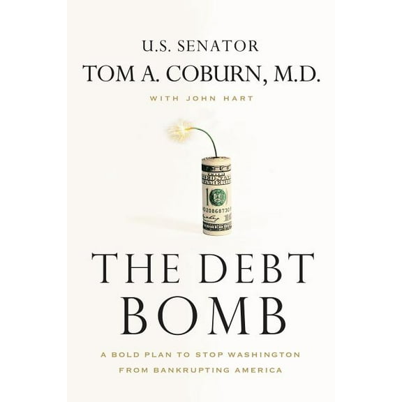 The Debt Bomb: A Bold Plan to Stop Washington from Bankrupting America, (Paperback)