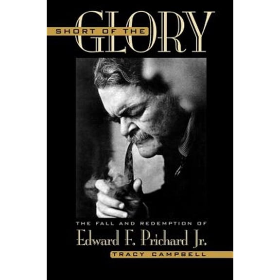 Pre-Owned Short of the Glory: The Fall and Redemption of Edward F. Prichard Jr. (Paperback) 0813190967 9780813190969