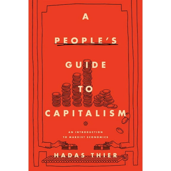 A People's Guide to Capitalism: An Introduction to Marxist Economics, (Paperback)