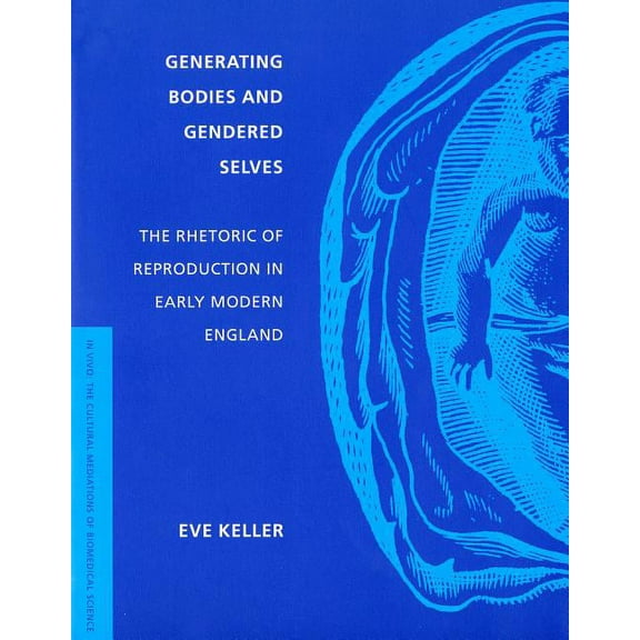 In Vivo: The Cultural Mediations of Biom Generating Bodies and Gendered Selves: The Rhetoric of Reproduction in Early Modern England, (Paperback)