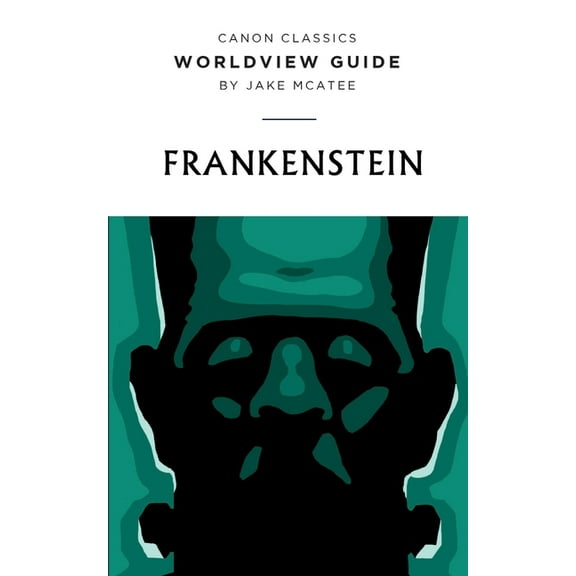 Canon Classics Literature Worldview Guide for Frankenstein, (Paperback)