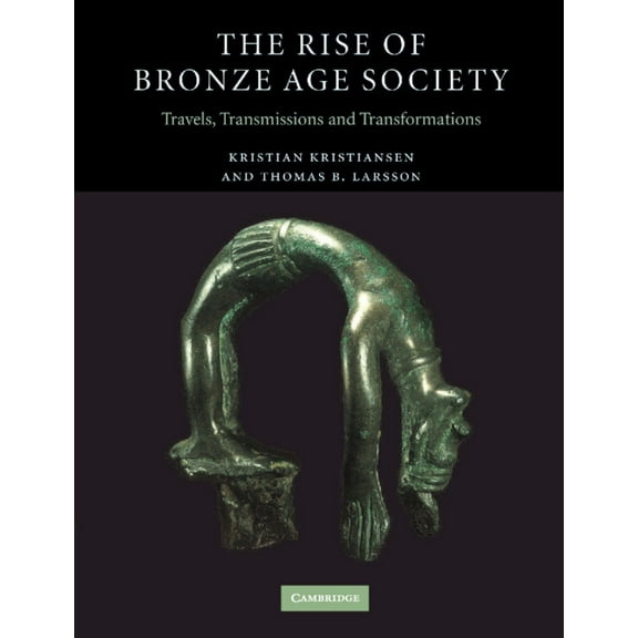 The Rise of Bronze Age Society: Travels, Transmissions and Transformations, (Paperback)