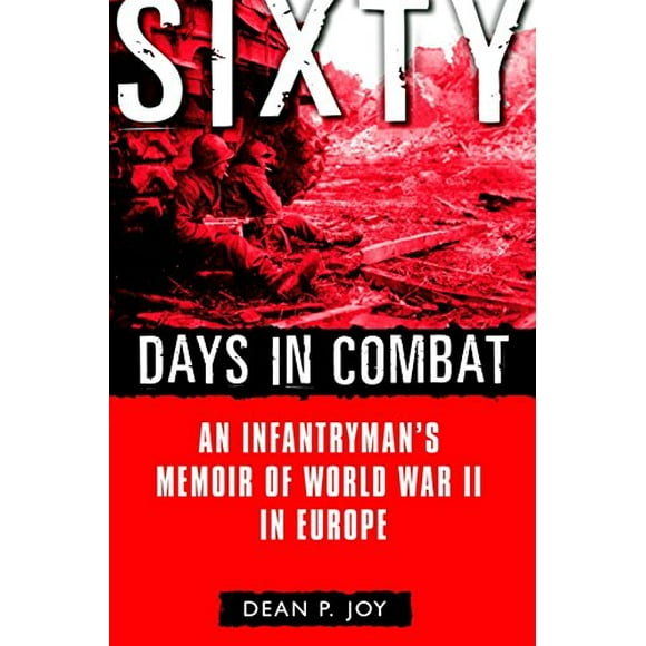 Sixty Days in Combat: An Infantryman's Memoir of World War II in Europe