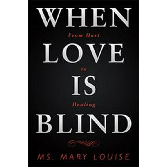 When Love Is Blind: From Hurt to Healing (Paperback)
